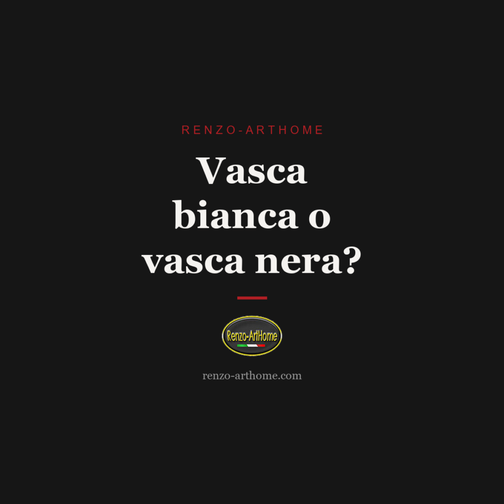 Vasca bianca o vasca nera? Copertina articolo Renzo-ArtHome